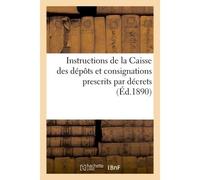 Instructions de la Caisse des dépôts et consignations relatives aux versements Et aux retraits prescrits par les décrets des 30 janvier et 2 février 1890 - Collectif - Hachette Bnf - broché - Livre