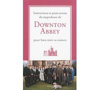 Instructions et petits secrets du majordome de Downton Abbey – pour bien tenir sa maison – Payot