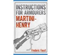 INSTRUCTIONS FOR ARMOURERS - MARTINI-HENRY: Instructions for Care and Repair of Martini Enfield