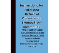 Instructions for Form 990 Return of Organization Exempt from Income Tax: Under section 501(c), 527, or 4947(a)(1) of the Internal Revenue Code (except private foundations) Jan. 2026