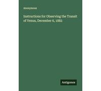 Instructions for Observing the Transit of Venus, December 6, 1882