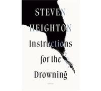 Instructions for the Drowning by Steven Heighton Steven Heighton (Auteur)