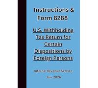 Instructions & Form 8288 U.S. Withholding Tax Return for Certain Dispositions by Foreign Persons 2026
