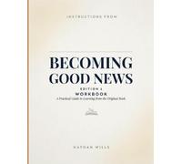 Instructions From Becoming Good News Edition 1: A Practical Guide to Learning from the Original Book.