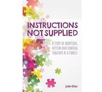 Instructions Not Supplied: A story of adoption, autism and coming together as a family - [Version Originale] Inconnu (Auteur)