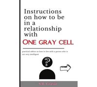 Instructions on how to be in a relationship with one grey cell: This is a notebook, journal, prank, gag, joke, funny gift for friend - inside line pages - for adults