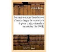 Instructions pour la rédaction d'un catalogue de manuscrits et pour la rédaction d'un inventaire Léopold Delisle (Auteur)