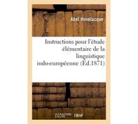Instructions pour l'étude élémentaire de la linguistique indo-européenne - Abel Hovelacque - Hachette Bnf - broché - Livre