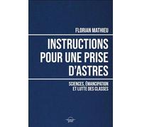 Instructions pour une prise d'astres : sciences, emancipation et lutte des classes: Sciences, émancipation et lutte des classes