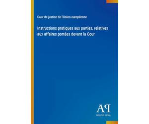 Instructions pratiques aux parties, relatives aux affaires portées devant la Cour