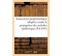 Instructions prophylactiques adoptées par le comité consultatif d'hygiène publique de France Contre la propagation des maladies épidémiques - Collectif - Hachette Bnf - broché - Livre