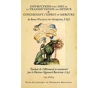 INSTRUCTIONS sur l’ART de la TRANSMUTATION des MÉTAUX, et CONCERNANT l'ESPRIT du MERCURE