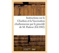 Instructions sur le Charbon et la Vaccination charbonneuse par le procédé de M. Pasteur - Societe D'agriculture - Hachette Bnf - broché - Livre