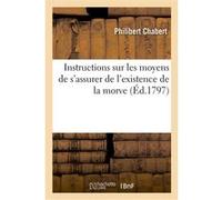 Instructions sur les moyens de s'assurer de l'existence de la morve sur ceux propres à prévenir Philibert Chabert (Auteur), Jean-Baptiste Huzard (Auteur)