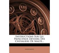 Instructions Sur Les Principaux Devoirs Des Chevaliers De Malte...