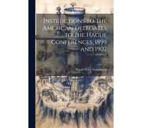 Instructions To The American Delegates To The Hague Conferences, 1899 And 1907