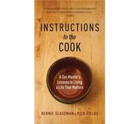 Instructions to the Cook A Zen Masters Lessons in Living a Life That Matters by Bernie Glassman & Rick Fields Bernie Glassman Rick Fields (Auteur)
