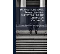 Instructions To U.s. Deputy Mineral Surveyors, For The District Of Colorado