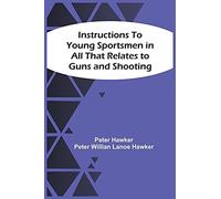 Instructions To Young Sportsmen In All That Relates To Guns And Shooting
