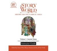 Instructor Guide to The Story of the World, Volume 1: Ancient Times, 25th Anniversary Expanded Edition From the Earliest Nomads to the Last Roman Emperor - Susan Wise Bauer - The Well-Trained Mind Pre