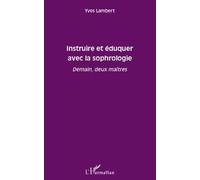 Instruire Et Éduquer Avec La Sophrologie - Demain, Deux Maîtres