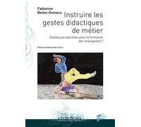 Instruire les gestes didactiques de métier Quelles perspectives pour la formation des enseignants ? - Fabienne Brière-Guenoun - Presses Universitaires Rennes - broché - Essai
