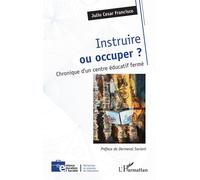 Instruire ou occuper ? Chronique d’un centre éducatif fermé - Julio Cesar Francisco - L'harmattan - broché - Manuel