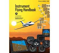 Instrument Flying Handbook: FAA Handbook: FAA-H-8083-15B