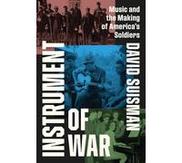 Instrument of War: Music and the Making of America's Soldiers