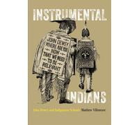 Instrumental Indians John Dewey and Indigenous Education - Matthew Villeneuve - University of Pennsylvania Press - ebook (ePub) - Livre