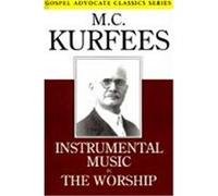 Instrumental Music in the Worship M. C. Kurfees (Auteur)