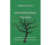 Instrumental Music Teaching: Strategies For Securing Maximum Motivation And Musical Achievement