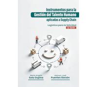 Instrumentos para la Gestión del Talento Humano aplicadas al Supply Chain: Serie: Logística para la felicidad