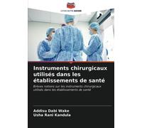 Instruments chirurgicaux utilisés dans les établissements de santé: Brèves notions sur les instruments chirurgicaux utilisés dans les établissements de santé