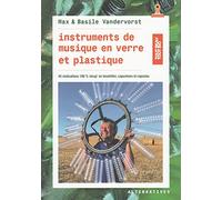 Instruments de musique en verre et plastique: 45 réalisations en bouteilles, capuchons et capsules