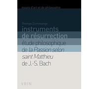 Instruments de résurrection. Études philosophiques de la Passion Selon Saint Matthieu