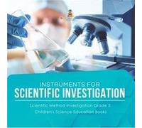 Instruments for Scientific Investigation Scientific Method Investigation Grade 3 Childrens Science Education Books - Baby Professor - Speedy Publishing LL Baby ProfessorBaby Professor (Auteur)