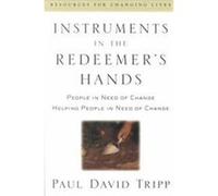 Instruments in the Redeemer's Hands, Resources for Changing Lives Paul David Tripp (Auteur)
