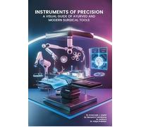 “Instruments of Precision” A Visual Guide of Ayurved And Modern Surgical Tools”