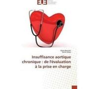 Insuffisance Aortique Chronique : De L'Evaluation A La Prise En Charge Xxx (Auteur)