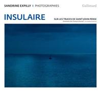 Insulaire Sur les traces de Saint-John Perse - Sandrine Expilly - Gallimard - relié - Catalogue d'exposition
