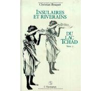 Insulaires Et Riverains Du Lac Tchad: Étude Géographique