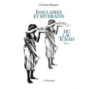 Insulaires Et Riverains Du Lac Tchad - Tome 1