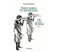 Insulaires et riverains du lac Tchad : une étude géographique Tome 2 - Christian Bouquet - L'harmattan - broché - Etude