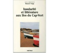 Insularité et littérature aux îles du Cap-Vert - - Manuel Alte da Veiga - Karthala - Livre