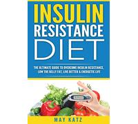 Insulin Resistance Diet: The Ultimate Guide to Overcome Insulin Resistance, Low
