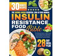 Insulin Resistance Food Bible: The Ultimate Guide To Ideal Foods For Insulin Resistance, Backed By Science Without Sacrificing The Flavor Of Your Favorite Dishes