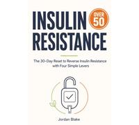 Insulin Resistance Over 50: The 30-Day Reset to Reverse Insulin Resistance with Four Simple Levers
