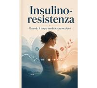 Insulino resistenza: quando il corpo sembra non ascoltarti