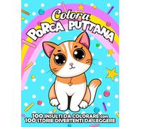 INSULTI DA COLORARE CON STORIE DIVERTENTI DA LEGGERE: 100 Parolacce da colorare con animaletti dolci ma stronzi accompagnati da 100 racconti ... sfogare ansia, frustrazione e ridere di gusto
